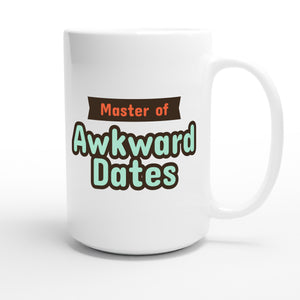 Master of Awkward Dates — funny 15oz white coffee mug