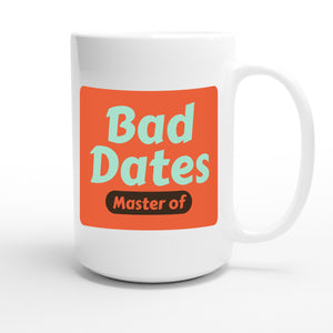 Master of Bad Dates — funny 15oz white coffee mug