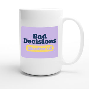 Master of Bad Decisions — funny 15oz white coffee mug