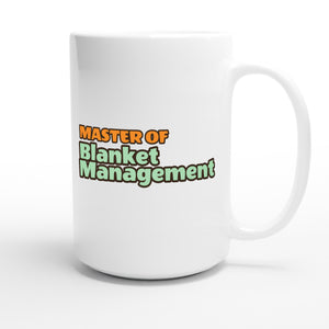 Master of Blanket Management — funny 15oz white coffee mug