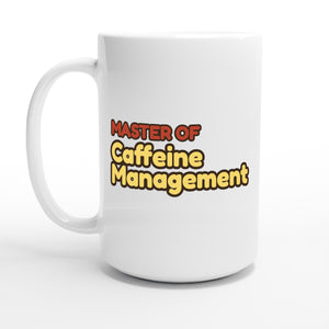 Master of Caffeine Management — 15oz coffee mug, other side