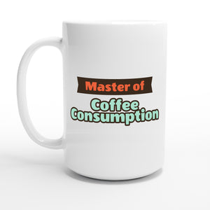 Master of Coffee Consumption — 15oz coffee mug, other side