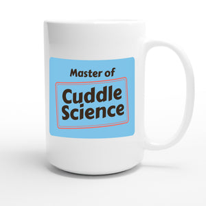 Master of Cuddle Science — funny 15oz white coffee mug