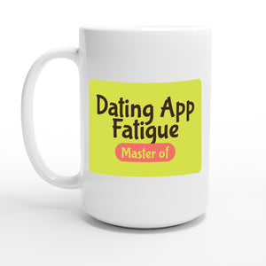 Master of Dating App Fatigue — 15oz coffee mug, other side