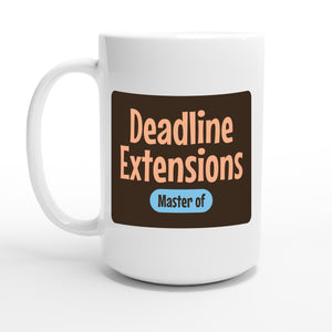 Master of Deadline Extensions — 15oz coffee mug, other side