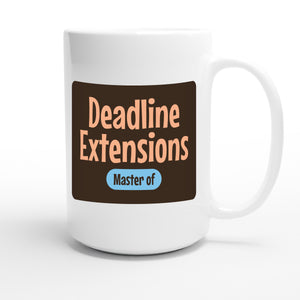 Master of Deadline Extensions — funny 15oz white coffee mug