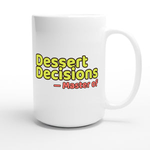 Master of Dessert Decisions — funny 15oz white coffee mug