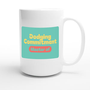 Master of Dodging Commitment — funny 15oz white coffee mug