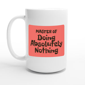 Master of Doing Absolutely Nothing — 15oz coffee mug, other side