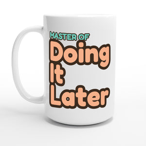 Master of Doing It Later — 15oz coffee mug, other side