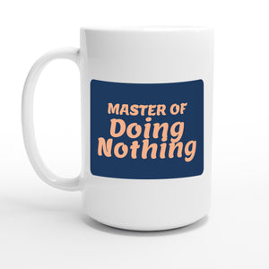 Master of Doing Nothing — 15oz coffee mug, other side