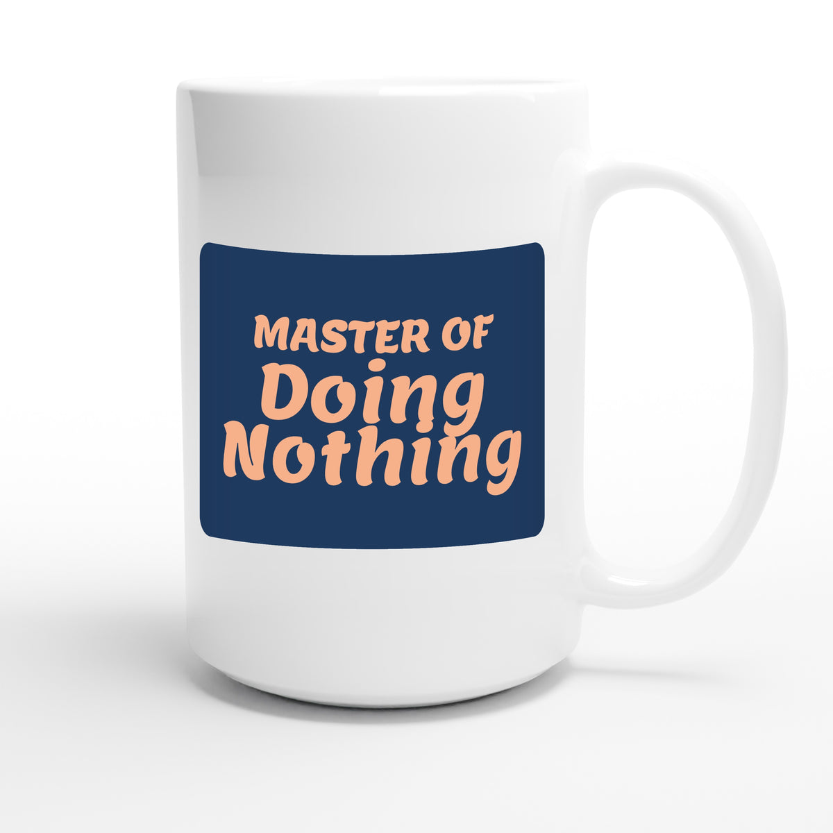 Master of Doing Nothing — funny 15oz white coffee mug