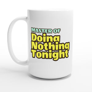 Master of Doing Nothing Tonight — 15oz coffee mug, other side