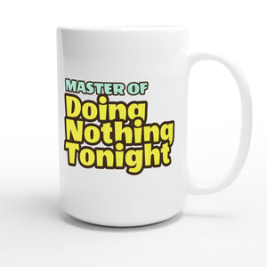 Master of Doing Nothing Tonight — funny 15oz white coffee mug