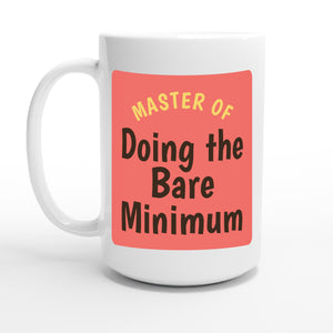 Master of Doing the Bare Minimum — 15oz coffee mug, other side