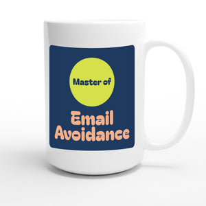 Master of Email Avoidance — funny 15oz white coffee mug