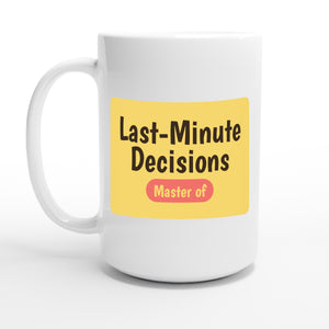 Master of Last-Minute Decisions — 15oz coffee mug, other side