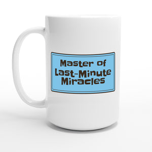Master of Last-Minute Miracles — 15oz coffee mug, other side