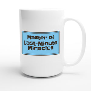 Master of Last-Minute Miracles — funny 15oz white coffee mug
