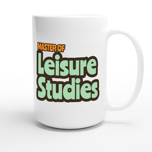 Master of Leisure Studies — funny 15oz white coffee mug