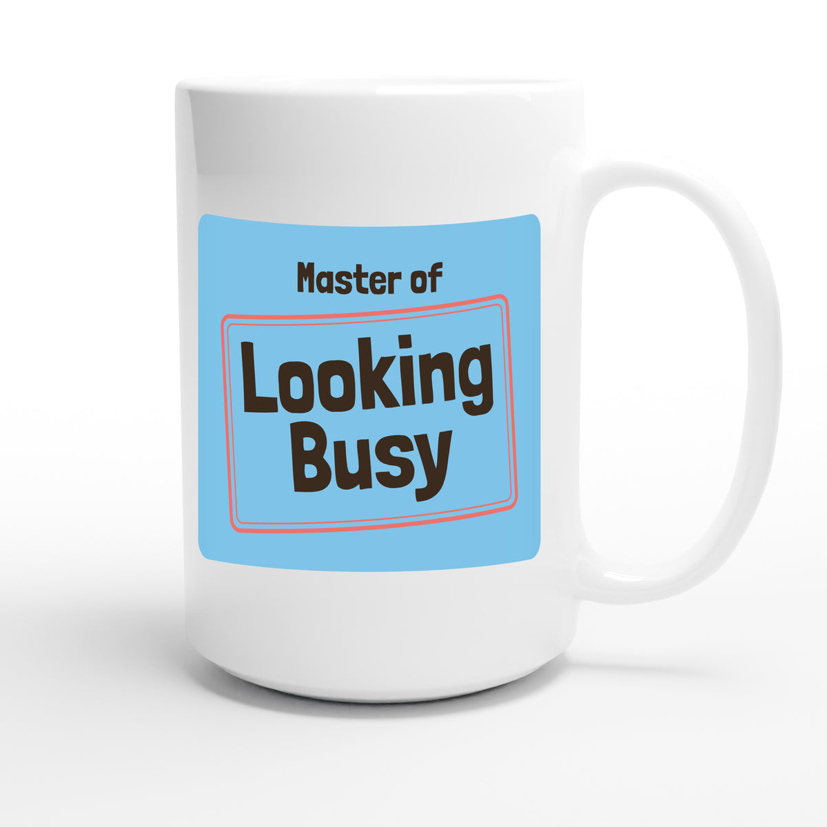 Master of Looking Busy — funny 15oz white coffee mug