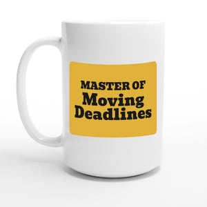 Master of Moving Deadlines — 15oz coffee mug, other side