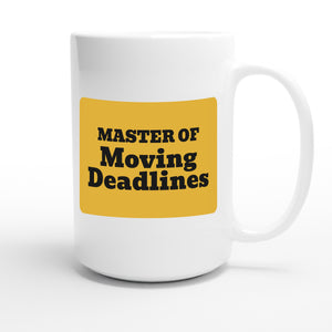 Master of Moving Deadlines — funny 15oz white coffee mug
