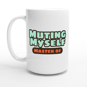 Master of Muting Myself — 15oz coffee mug, other side