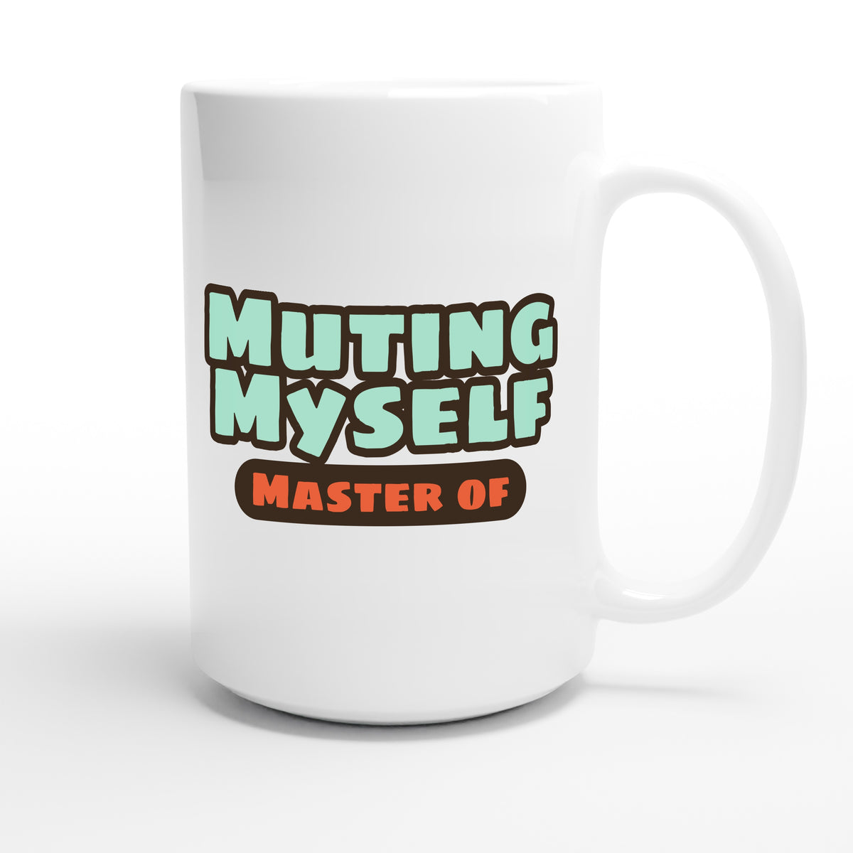 Master of Muting Myself — funny 15oz white coffee mug