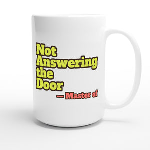 Master of Not Answering the Door — funny 15oz white coffee mug