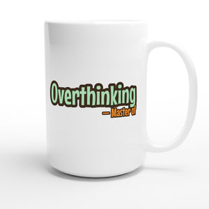 Master of Overthinking — funny 15oz white coffee mug