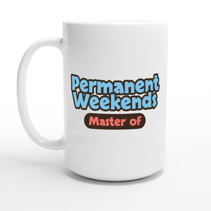 Master of Permanent Weekends — 15oz coffee mug, other side