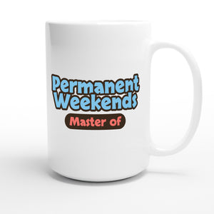 Master of Permanent Weekends — funny 15oz white coffee mug