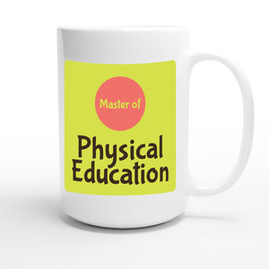 Master of Physical Education — funny 15oz white coffee mug