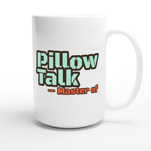 Master of Pillow Talk — funny 15oz white coffee mug