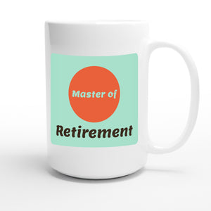 Master of Retirement — funny 15oz white coffee mug