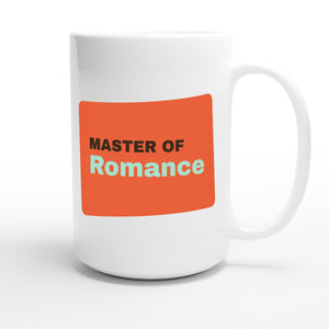 Master of Romance — funny 15oz white coffee mug