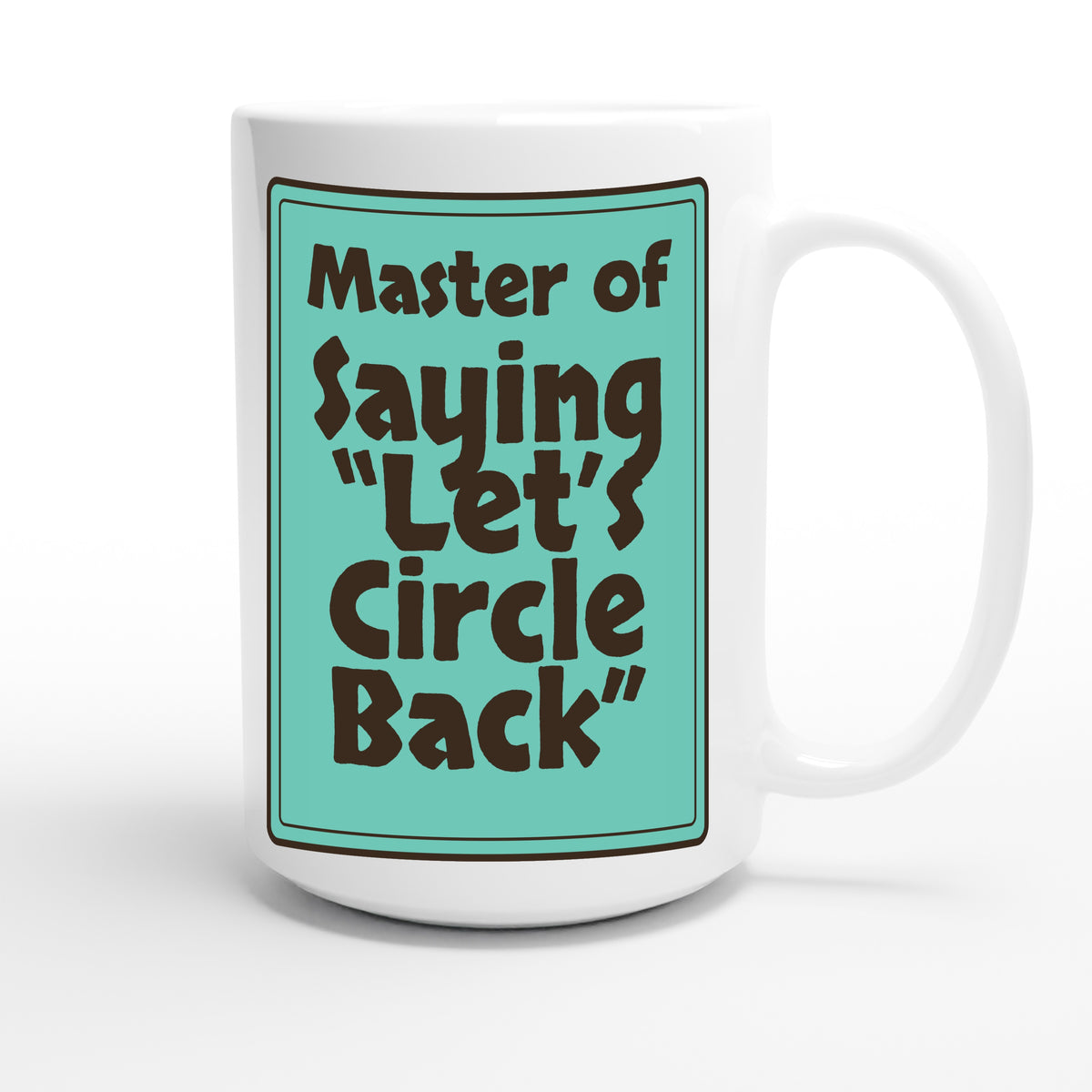 Master of Saying “Let’s Circle Back” — funny 15oz white coffee mug