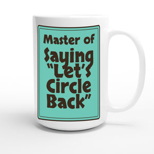 Master of Saying “Let’s Circle Back” — funny 15oz white coffee mug