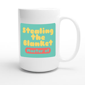 Master of Stealing the Blanket — funny 15oz white coffee mug