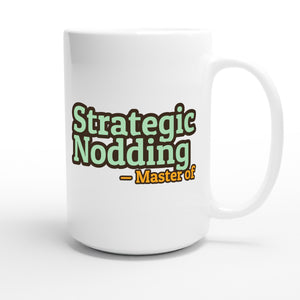 Master of Strategic Nodding — funny 15oz white coffee mug