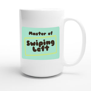 Master of Swiping Left — funny 15oz white coffee mug