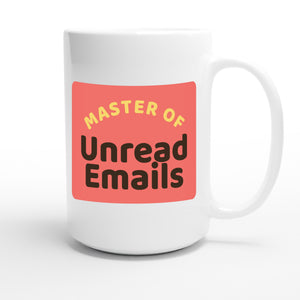 Master of Unread Emails — funny 15oz white coffee mug