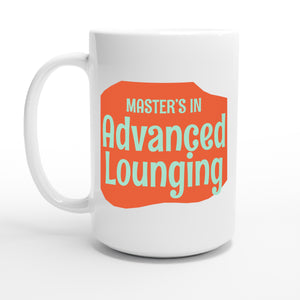 Master’s in Advanced Lounging — 15oz coffee mug, other side