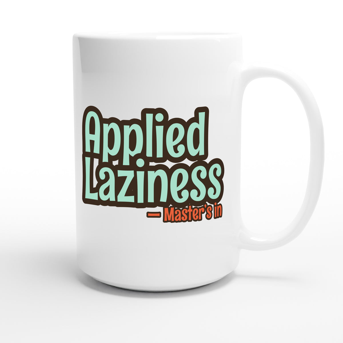 Master’s in Applied Laziness — funny 15oz white coffee mug