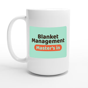 Master’s in Blanket Management — 15oz coffee mug, other side