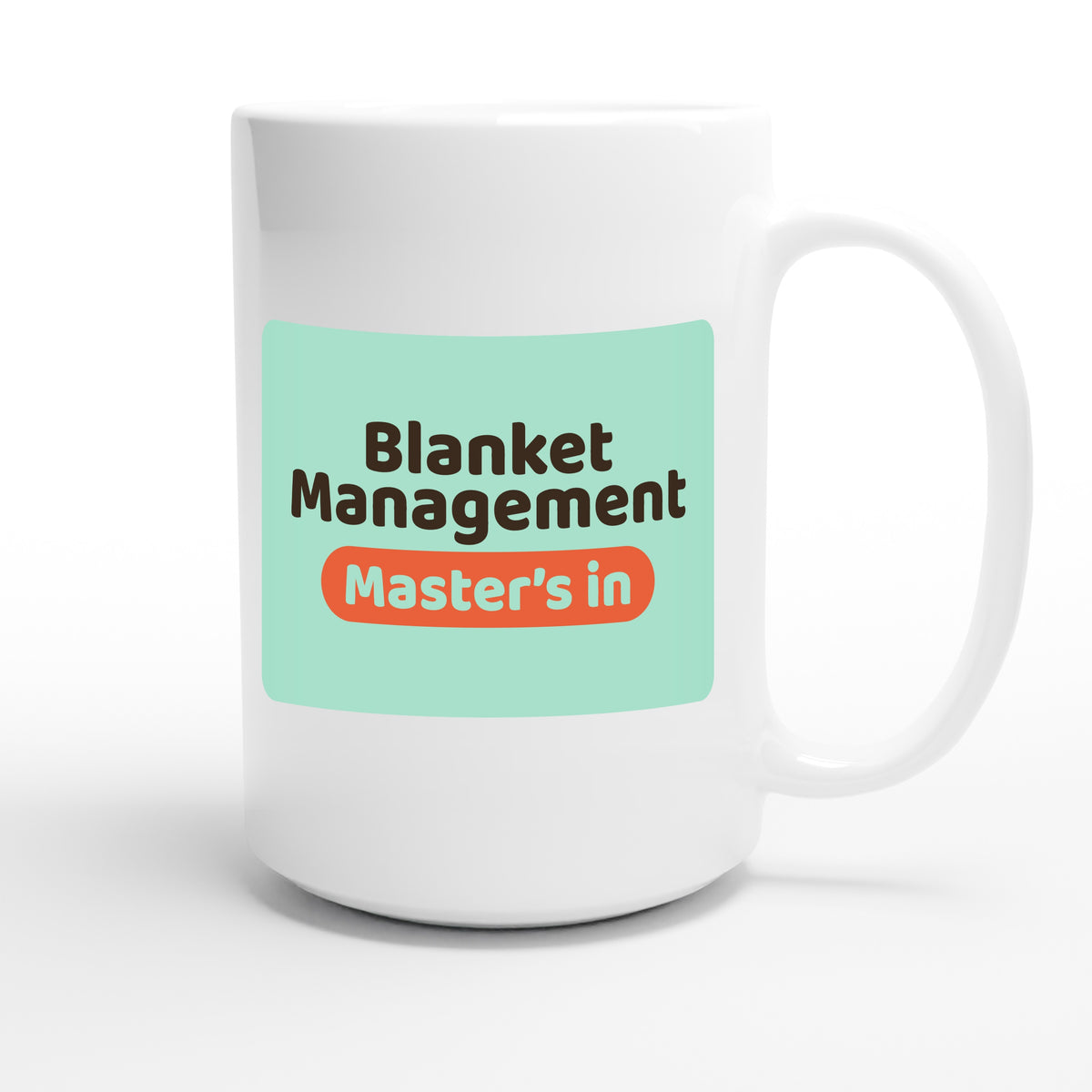 Master’s in Blanket Management — funny 15oz white coffee mug