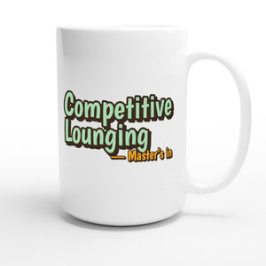Master’s in Competitive Lounging — funny 15oz white coffee mug