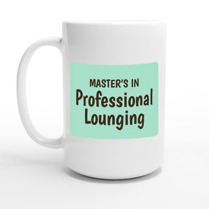 Master’s in Professional Lounging — 15oz coffee mug, other side