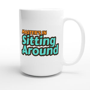 Master’s in Sitting Around — funny 15oz white coffee mug